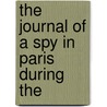 The Journal Of A Spy In Paris During The door Onbekend