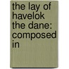 The Lay Of Havelok The Dane: Composed In door Onbekend