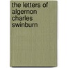 The Letters Of Algernon Charles Swinburn door Onbekend