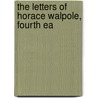 The Letters Of Horace Walpole, Fourth Ea door Onbekend