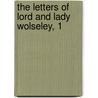 The Letters Of Lord And Lady Wolseley, 1 by Unknown