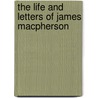The Life And Letters Of James Macpherson by Unknown