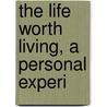 The Life Worth Living, A Personal Experi door Onbekend