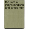The Lives Of James Madison And James Mon door Onbekend