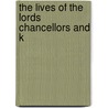 The Lives Of The Lords Chancellors And K door Onbekend