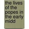 The Lives Of The Popes In The Early Midd door Onbekend