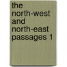 The North-West And North-East Passages 1 by Unknown
