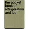 The Pocket Book Of Refrigeration And Ice door Onbekend