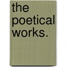 The Poetical Works. by Unknown