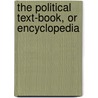 The Political Text-Book, Or Encyclopedia by Unknown
