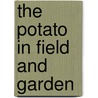 The Potato In Field And Garden door Onbekend