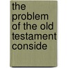 The Problem Of The Old Testament Conside door Onbekend