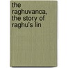 The Raghuvanca, The Story Of Raghu's Lin door Onbekend