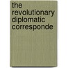 The Revolutionary Diplomatic Corresponde door Onbekend