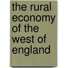 The Rural Economy Of The West Of England by Unknown