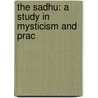 The Sadhu: A Study In Mysticism And Prac by Unknown