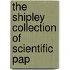 The Shipley Collection Of Scientific Pap door Onbekend