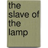 The Slave Of The Lamp by Unknown