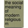 The Social Meaning Of Modern Religious M by Unknown