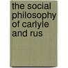 The Social Philosophy Of Carlyle And Rus door Onbekend