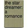 The Star Dreamer: A Romance door Onbekend