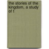 The Stories Of The Kingdom, A Study Of T door Onbekend