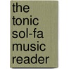 The Tonic Sol-Fa Music Reader door Onbekend