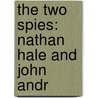 The Two Spies: Nathan Hale And John Andr by Unknown