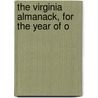 The Virginia Almanack, For The Year Of O door Onbekend