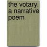 The Votary. A Narrative Poem by Unknown
