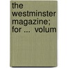 The Westminster Magazine; For ...  Volum door Onbekend