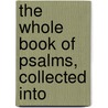 The Whole Book Of Psalms, Collected Into door Onbekend