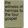 The Witness Of Hermas To The Four Gospel door Onbekend