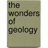 The Wonders Of Geology door Onbekend