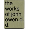 The Works Of John Owen,D. D. door Onbekend