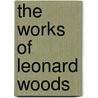 The Works Of Leonard Woods door Onbekend