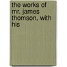 The Works Of Mr. James Thomson, With His door Onbekend