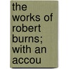 The Works Of Robert Burns; With An Accou door Onbekend