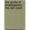 The Works Of Shakespeare: The Text Caref door Onbekend
