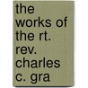The Works Of The Rt. Rev. Charles C. Gra door Onbekend