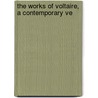 The Works Of Voltaire, A Contemporary Ve door Onbekend