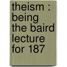 Theism : Being The Baird Lecture For 187 door Onbekend