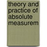 Theory And Practice Of Absolute Measurem door Onbekend