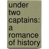 Under Two Captains: A Romance Of History door Onbekend