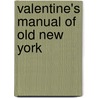 Valentine's Manual Of Old New York by Unknown