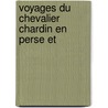 Voyages Du Chevalier Chardin En Perse Et door Onbekend