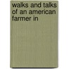 Walks And Talks Of An American Farmer In door Onbekend