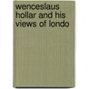 Wenceslaus Hollar And His Views Of Londo door Onbekend