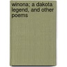 Winona; A Dakota Legend, And Other Poems by Unknown
