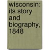 Wisconsin: Its Story And Biography, 1848 door Onbekend